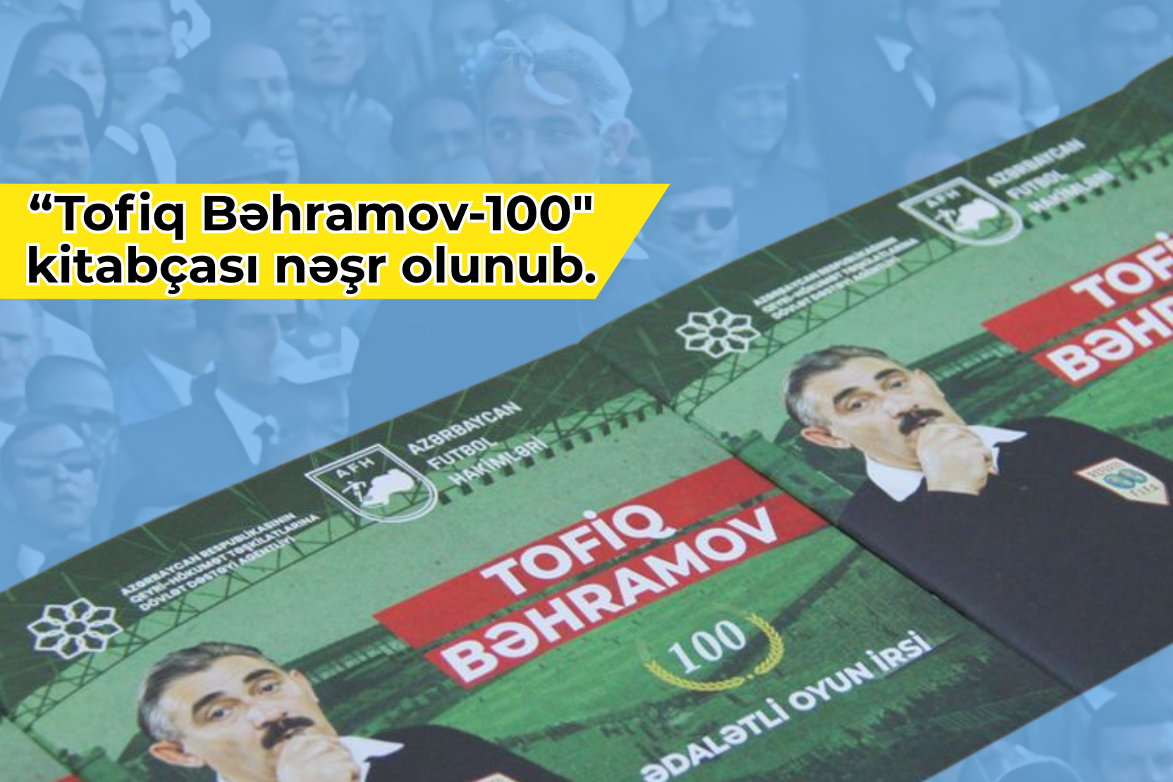 Tofiq Bəhramovun xatirəsinə həsr olunmuş xüsusi kitabça nəşr olunub.